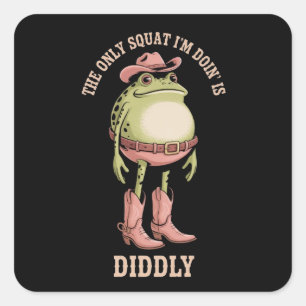 The Only Squat I'm Doin' Is Diddly Funny Cowboy  Square Sticker