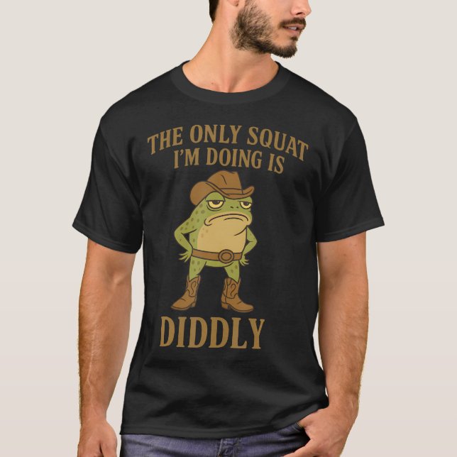 The Only Squat I'M Doing Is Diddly Cowboy Frog T-Shirt (Front)