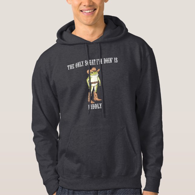 The Only Squat I'm Doing Is Diddly Funny Frog Hoodie (Front)