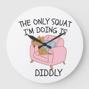 The Only Squat I'M Doing Is Diddly Large Clock