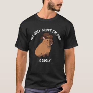 The Only Squat I'm Doing Is Diddly! T-Shirt