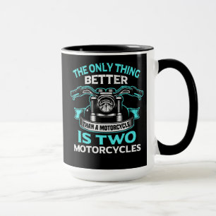 The Only Thing Better Than A Motorcycle Is Two Mug