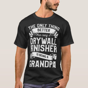 The Only Thing Better Than Being A Drywall Finishe T-Shirt