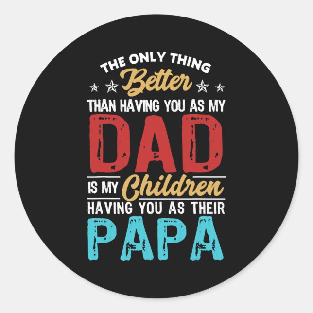 The Only Thing Better Than Having You As Dad Is Classic Round Sticker (Front)