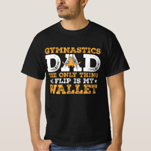 The only thing I flip is my wallet Gymnastics Dad T-Shirt