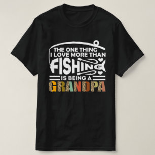 THE ONLY THING I LOVE IS FISHING GRANDPA T-Shirt