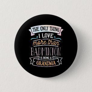 The Only Thing I Love More Than Badminton Is Being 2 Inch Round Button