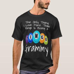 The Only Thing I Love More Than Bingo Is Being A G T-Shirt