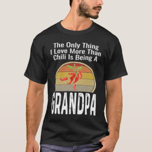 The Only Thing I Love More Than Chili Is Being A G T-Shirt