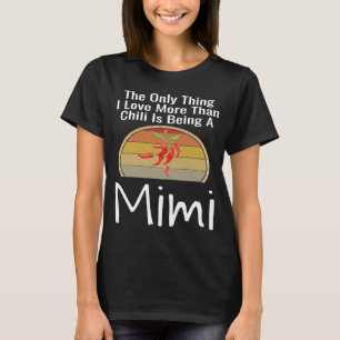 The Only Thing I Love More Than Chili Is Being A M T-Shirt