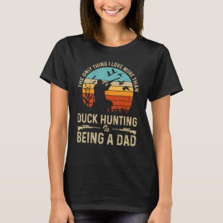 The Only Thing I Love More Than Duck Hunting Is Be T-Shirt
