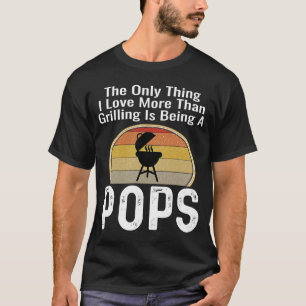 The Only Thing I Love More Than Grilling Is Being T-Shirt
