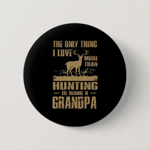 The only thing I love more than hunting is being a 2 Inch Round Button