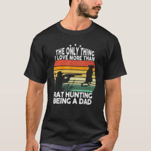 The Only Thing I Love More Than Rat Hunting Being  T-Shirt