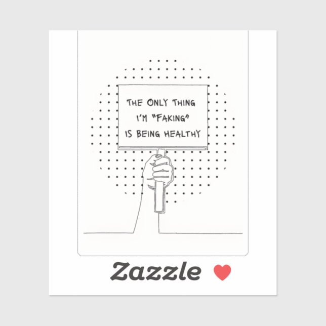 The Only Thing I'm Faking is Being Healthy Sticker (Sheet)