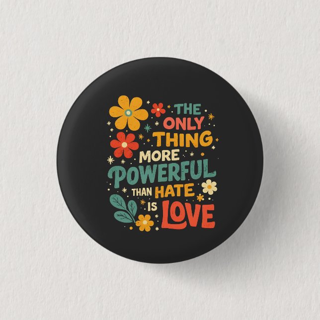 The Only Thing More Powerful Than Hate is Love 1 Inch Round Button (Front)