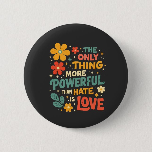 The Only Thing More Powerful Than Hate is Love 2 Inch Round Button (Front)