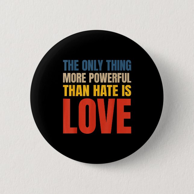 The only thing more powerful than hate is love  2 inch round button (Front)