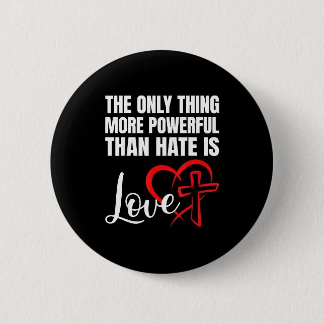 The only thing more powerful than hate is love  2 inch round button (Front)