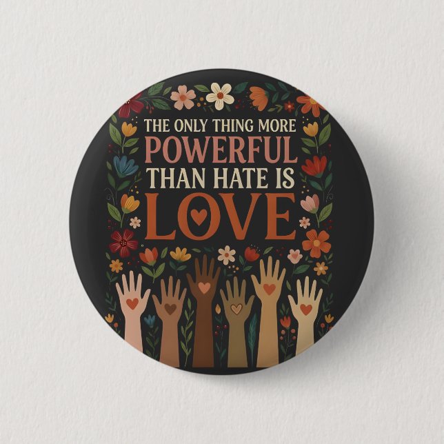 The Only Thing More Powerful Than Hate is Love 2 Inch Round Button (Front)