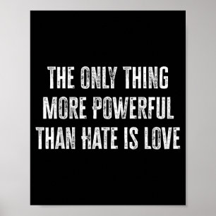 The Only Thing More Powerful Than Hate Is Love _37 Poster