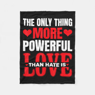 The Only Thing More Powerful Than Hate Is Love _7 Fleece Blanket