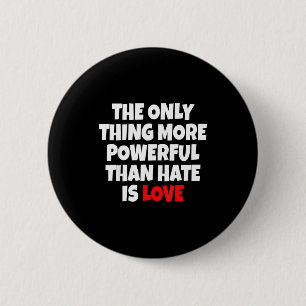 The Only Thing More Powerful Than Hate Is Love _9  2 Inch Round Button