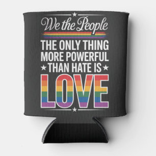 The Only Thing More Powerful Than Hate Is Love Can Cooler