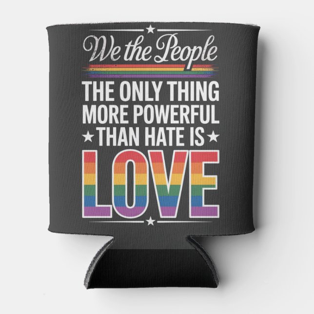 The Only Thing More Powerful Than Hate Is Love   Can Cooler (Front)