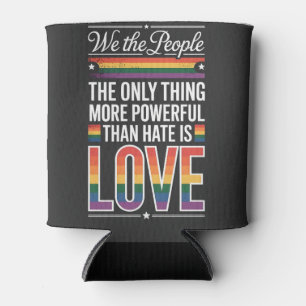 The Only Thing More Powerful Than Hate Is Love Can Cooler