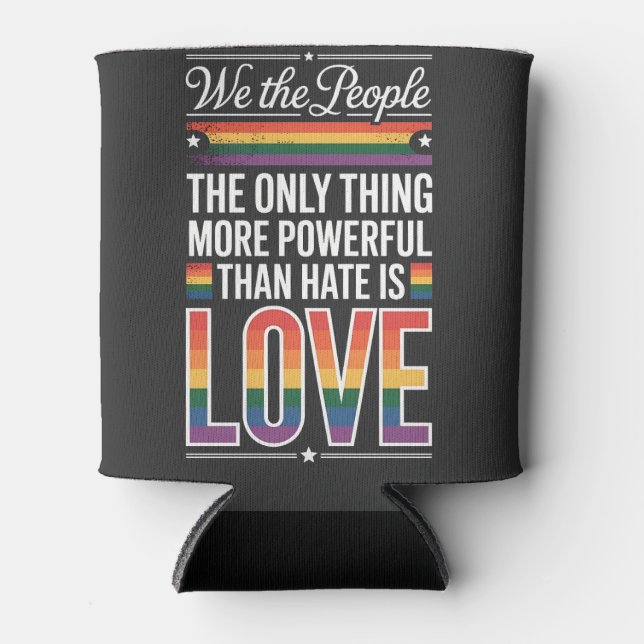 The Only Thing More Powerful Than Hate Is Love  Can Cooler (Front)