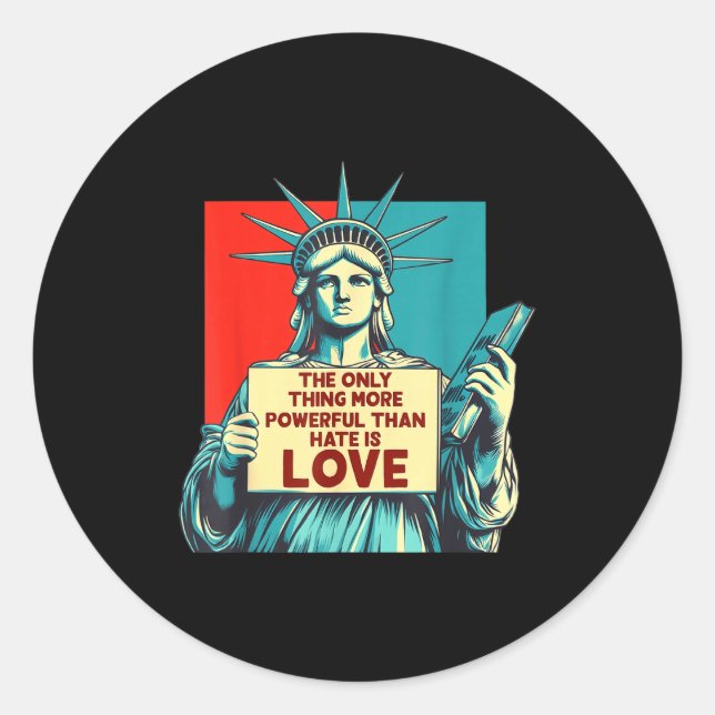 The only thing more powerful than hate is love  classic round sticker (Front)