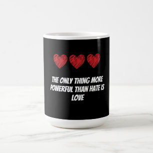 The only thing more powerful than hate is love coffee mug