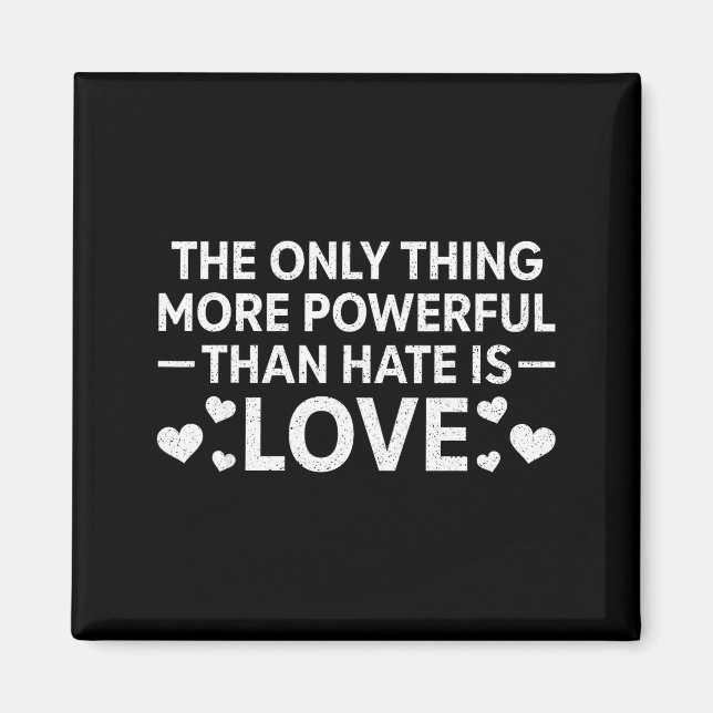 The only thing more powerful than hate is love magnet (Front)