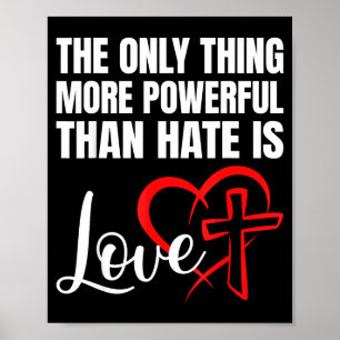 The only thing more powerful than hate is love poster