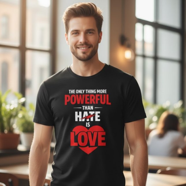 The only Thing More Powerful Than Hate is Love T-Shirt (Creator Uploaded)
