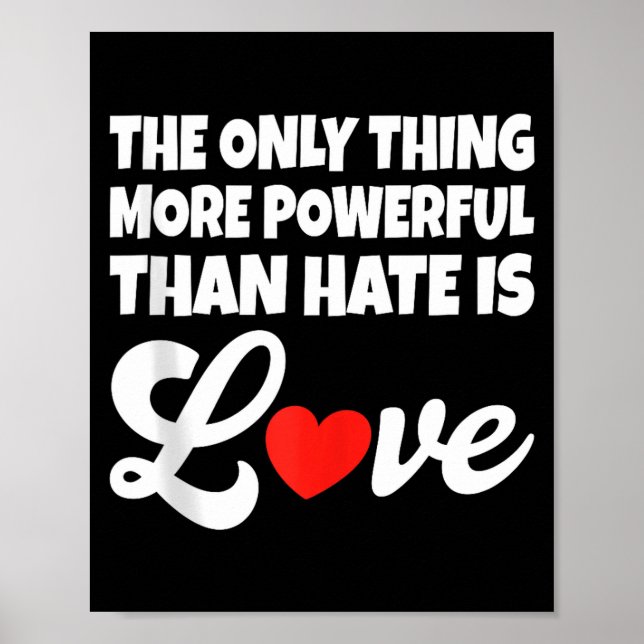 The only thing more powerful than hate is love tan poster (Front)