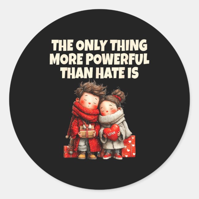 The only thing more powerful than hate is love The Classic Round Sticker (Front)
