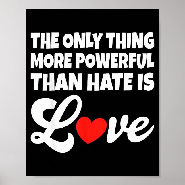 The only thing more powerful than hate is love The Poster (Front)
