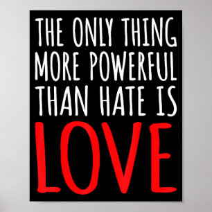 The only thing more powerful than hate is love The Poster