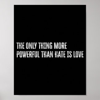 The only thing more powerful than hate is love The Poster
