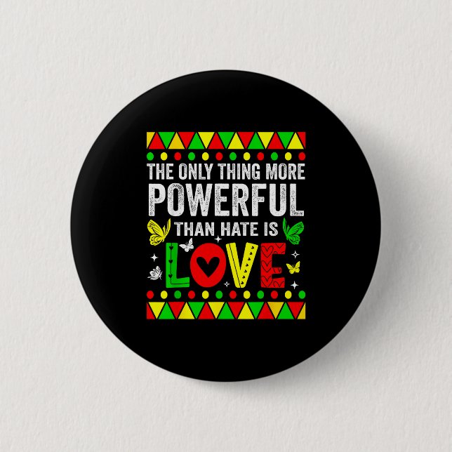 The only thing more powerful than hate is loveThe  2 Inch Round Button (Front)