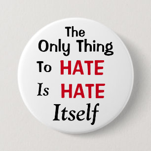 The Only Thing To Hate 3 Inch Round Button