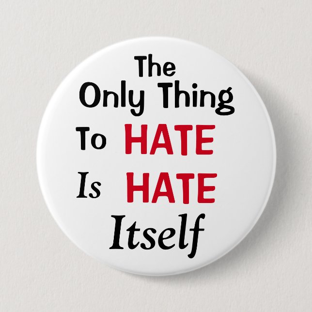 The Only Thing To Hate 3 Inch Round Button (Front)