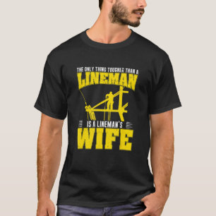 The Only Thing Tougher Than A  Powerline Worker Li T-Shirt