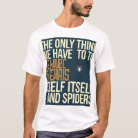 "The Only Thing We Have to Fear is Fear Itself... 