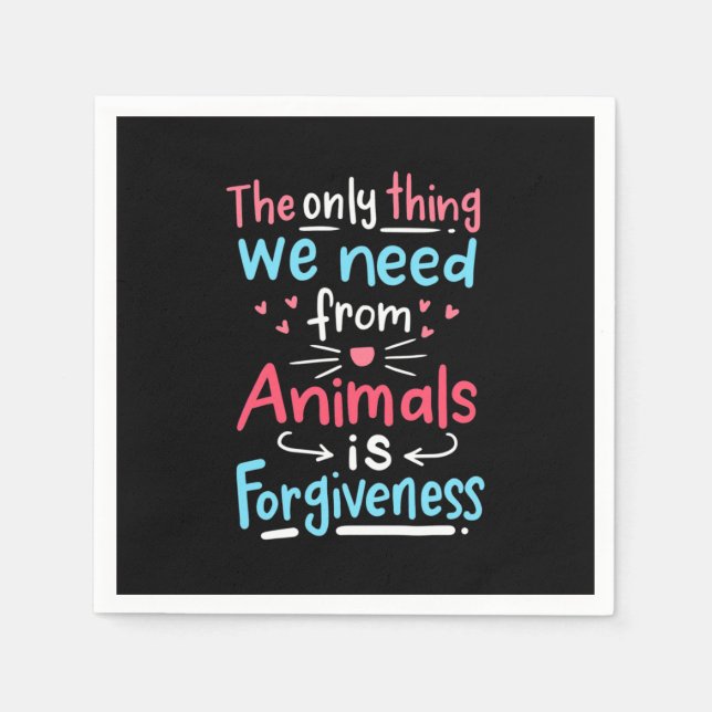 The Only Thing We Need From Animals Is Forgiveness Napkin (Front)