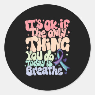The Only Thing You Do Today Is Breathe Suicide Pre Classic Round Sticker