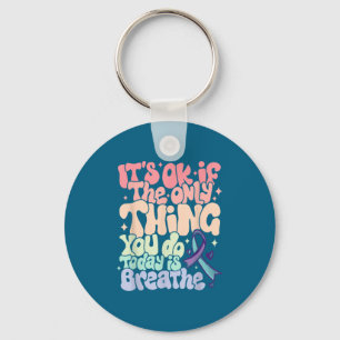 The Only Thing You Do Today Is Breathe Suicide Pre Keychain