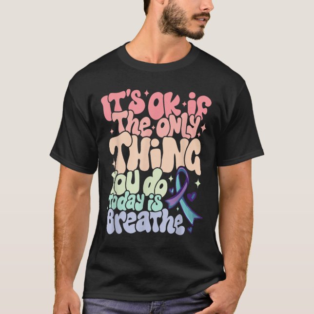 The Only Thing You Do Today Is Breathe Suicide Pre T-Shirt (Front)